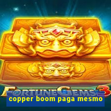 copper boom paga mesmo